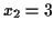 $ x_2 = 3$