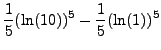 $\displaystyle \frac{1}{5} (\ln(10))^5 - \frac{1}{5} (\ln(1))^5$