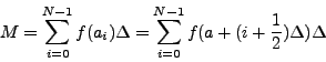 \begin{displaymath}M = \sum_{i=0}^{N-1} f(a_i) \Delta =
\sum_{i=0}^{N-1} f(a + (i + \frac{1}{2}) \Delta) \Delta\end{displaymath}