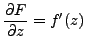 $\displaystyle \frac{\partial F}{\partial z} = f'(z)$