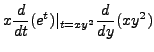 $\displaystyle x \frac{d}{dt}(e^t)\vert_{t=x y^2} \frac{d}{dy}(x y^2)$