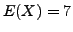 $ E(X) = 7$