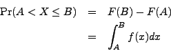 \begin{eqnarray*}
\mathrm{Pr}(A < X \leq B) & = & F(B) - F(A) \\
& = & \int_A^B f(x) dx
\end{eqnarray*}