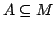 $ A \subseteq M$