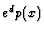 $ e^dp(x)$