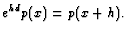 $\displaystyle e^{hd}p(x)=p(x+h).
$