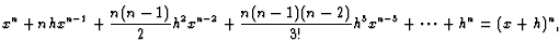 $\displaystyle x^n+nhx^{n-1}+\frac{n(n-1)}{2}h^2x^{n-2}+ \frac{n(n-1)(n-2)}{3!}h^3x^{n-3}+\dots +h^n=(x+h)^n,$