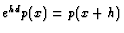 $ e^{hd}p(x)=p(x+h)$