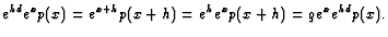 $\displaystyle e^{hd}e^x p(x)=e^{x+h}p(x+h)=e^he^xp(x+h)=qe^xe^{hd}p(x).
$