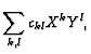 $\displaystyle \sum_{k,l}c_{kl}X^kY^l,
$
