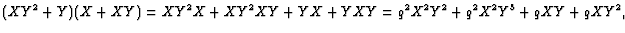 $\displaystyle (XY^2+Y)(X+XY)=XY^2X+XY^2XY+YX+YXY=q^2X^2Y^2+q^2X^2Y^3+qXY+qXY^2,
$