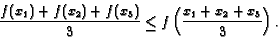 \begin{displaymath}
\frac{f(x_1) + f(x_2) + f(x_3)}{3} \le
f\left(\frac{x_1+x_2+x_3}{3}\right).
\end{displaymath}