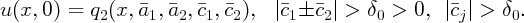 u (x,0 ) = q2 (x,a1, a2, c1, c2), |c1 c2 | > δ0 >  0,  |cj| >  δ0.
